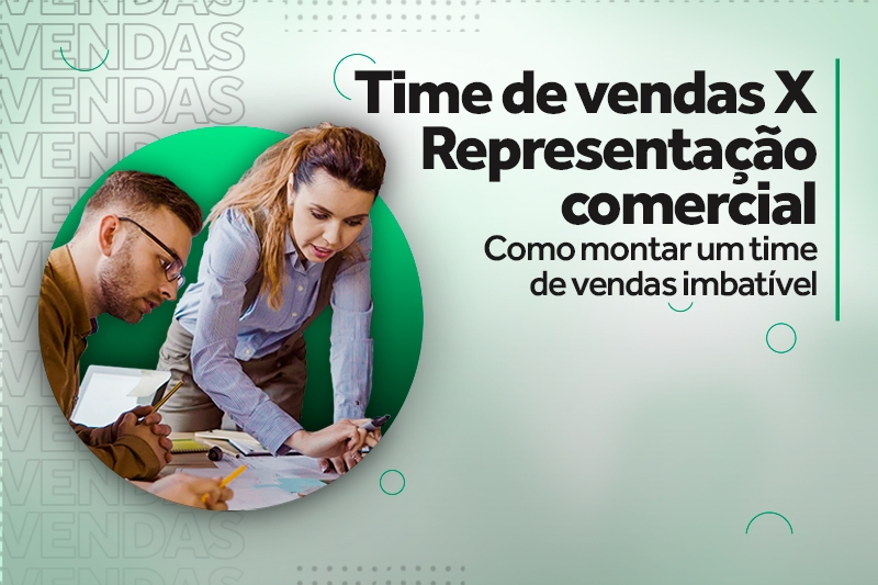 Time de vendas x representação comercial Como montar um time de vendas imbatível
