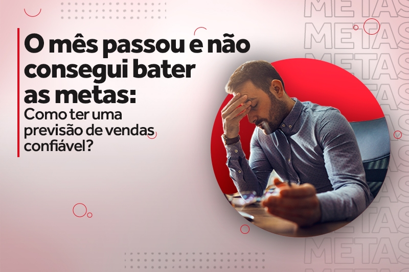 O mês passou e não consegui bater as metas: Como ter uma previsão de vendas confiável